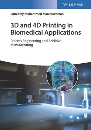 Picture of book of 3D and 4D Printing in Biomedical Applications: Process Engineering and Additive Manufacturing, edited by Mohammed Maniruzzman