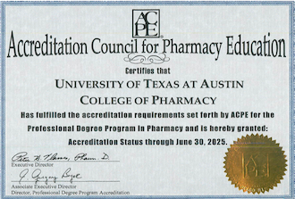 ACPE Certificate that reads, "Accreditation Council for Pharmacy Education certifies that UT Austin College of Pharmacy has fulfilled the accreditation requirements set forth by ACPE for Professional Degree program in Pharmacy and is hereby granted accreditation status through June 30, 2025.