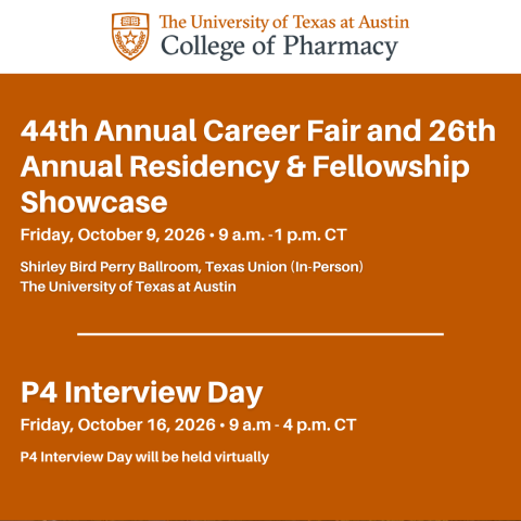 44th annual career fair and 26th annual residency & fellowship showcase, Fri Oct. 9, 2026, 9am-1pm CT, Texas Union Shirley Bird Perry Ballroom (in person), UT Austin. P4 Interview Day, Fri Oct. 16, 2026, 9am-4pm CT, Virtual