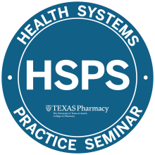 A blue circle contains the text "Health Systems Practice Seminar" around the outside edges and "HSPS" in the middle in white text. , accompanied by the Texas Pharmacy logo and text "The University of Texas at Austin College of Pharmacy". 