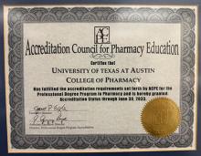 Certificate from the Accreditation Council for Pharmacy Education (ACPE) that certifies that The University of Texas at Austin College of Pharmacy has fulfilled the accreditation requirements set forth by ACPE for the Professional Degree Program in Pharmacy and is hereby granted Accreditation Status through June 30, 2033; signed by Executive Director and Assoc. Exec. Director with gold seal
