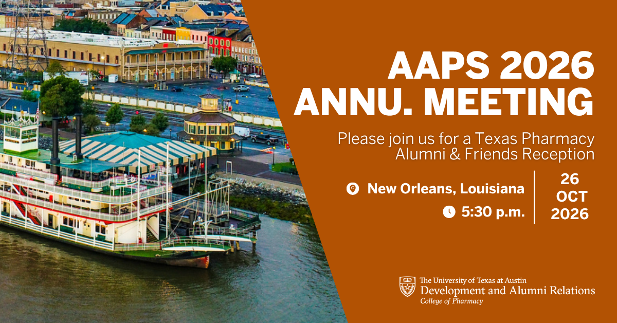 New Orleans riverboat with city in background and text, "AAPS 2026 Annu. Meeting. Please join use for a Texas Pharmacy Alumni & Friends Reception. New Orleans, LA. 10/26/2026 at 5:30pm. UT Austin College of Pharmacy Development and Alumni Relations.