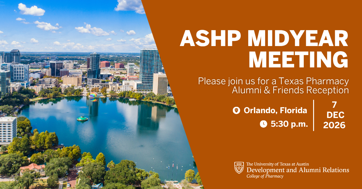 Orlando cityscape with text, "ASHP Midyear Meeting. Please join us for a Texas Pharmacy Alumni & Friends Reception. Orlando, FL. 12/7/2026 at 5:30pm. UT Austin College of Pharmacy Development and Alumni Relations.