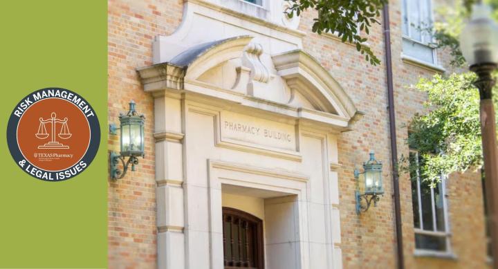 Photo of UT Pharmacy building with seal for Risk Management and Legal Issues conference with scales of justice and text, "Texas Pharmacy. The University of Texas at Austin College of Pharmacy."