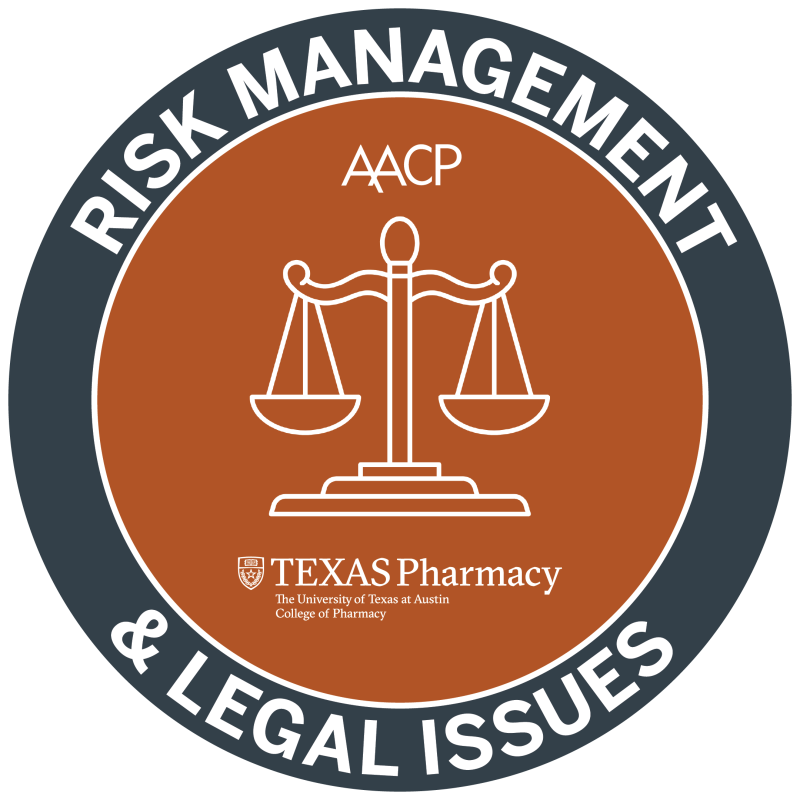 Logo for Risk Management and Legal Issues with image of scales of justice and text: AACP. Texas Pharmacy. The University of Texas at Austin College of Pharmacy
